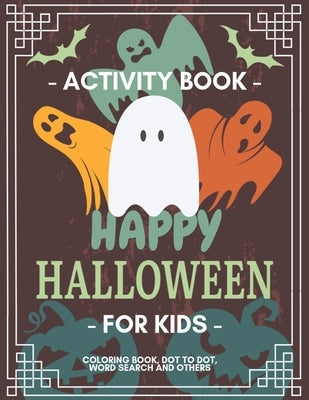 Happy Halloween Activity Book for Kids: Coloring Book, Dot to Dot, Crossword, Word search and Other Games, For Kids 3-5, 2-4, Preschool to Kindergarte by Glacial Indie