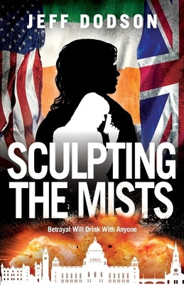 Sculpting the Mists: Betrayal Will Drink With Anyone by Dodson, Jeff