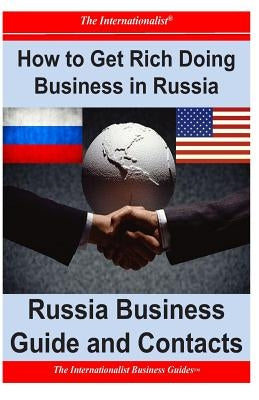 How to Get Rich Doing Business in Russia: Russia Business Guide and Contacts by Nee, Patrick W.