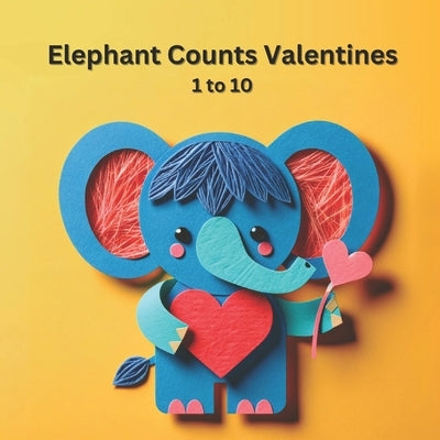 Elephant Counts Valentines: 1 to 10 by Toys, Ptj