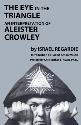 The Eye in the Triangle: An Interpretation of Aleister Crowley by Regardie, Israel