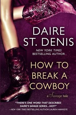 How to Break a Cowboy: A Savage Tale by St Denis, Daire