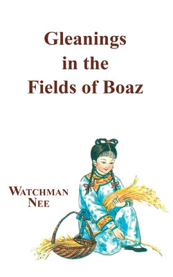 Gleanings in the Fields of Boaz by Nee, Watchman