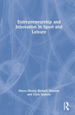 Entrepreneurship and Innovation in Sport and Leisure by Mosey, Simon