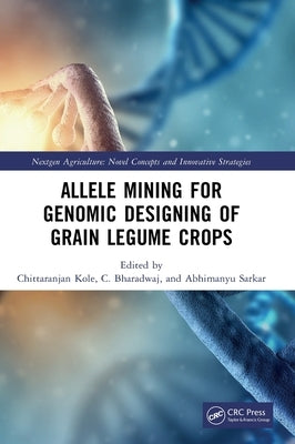 Allele Mining for Genomic Designing of Grain Legume Crops by Kole, Chittaranjan