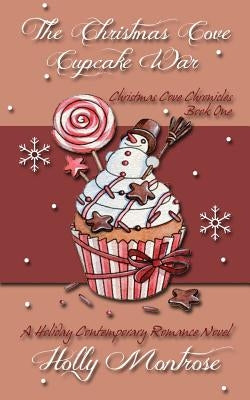 The Christmas Cove Cupcake War - A Holiday Contemporary Romance Novel by Montrose, Holly