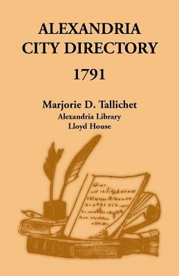 Alexandria City Directory, 1791 by Tallichet, Marjorie D.