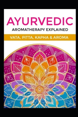 Ayurvedic Aromatherapy Explained: Vata, Pitta, Kapha & Aroma by Health, Black Unicorn