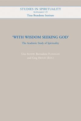 With Wisdom Seeking God: The Academic Study of Spirituality by Agnew, U.