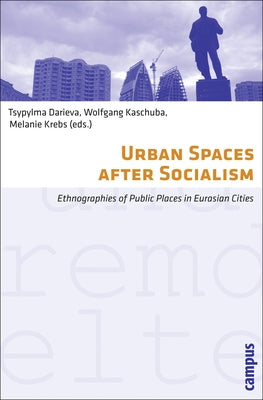 Urban Spaces After Socialism: Ethnographies of Public Places in Eurasian Cities by Darieva, Tsypylma