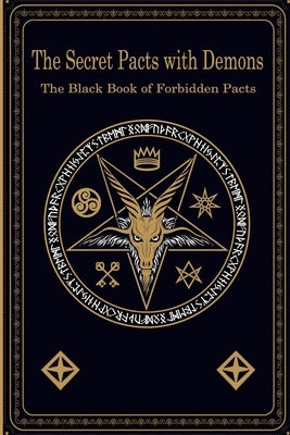 The Secret Pacts with Demons: The Black Book of Forbidden Pacts by Arts, Magic