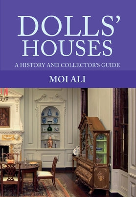 Dolls' Houses: A History and Collector's Guide by Ali, Moi