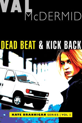 Dead Beat and Kick Back: Kate Brannigan Mysteries #1 and #2 by McDermid, Val
