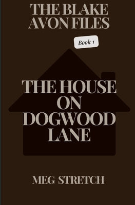 The Blake Avon Files: The House On Dogwood Lane by Jones, Maeghan