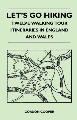 Let's Go Hiking - Twelve Walking Tour Itineraries in England and Wales by Cooper, Gordon