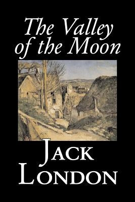 The Valley of the Moon by Jack London, Classics, Action & Adventure by London, Jack