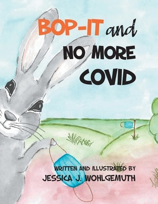 Bop-It and No More Covid by Wohlgemuth, Jessica J.