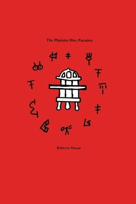 The Phaistos Disc Paradox by Mason, Roberto