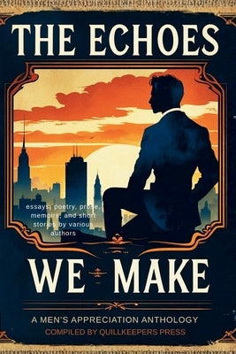 The Echoes We Make by Press, Quillkeepers