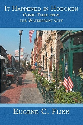 It Happened in Hoboken: Comic Tales from the Waterfront City by Flinn, Eugene C.