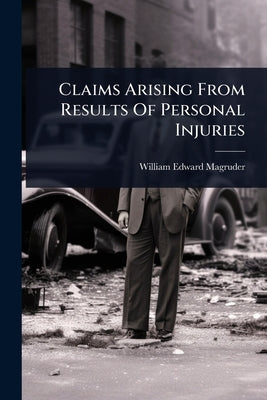 Claims Arising From Results Of Personal Injuries by Magruder, William Edward