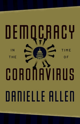 Democracy in the Time of Coronavirus by Allen, Danielle