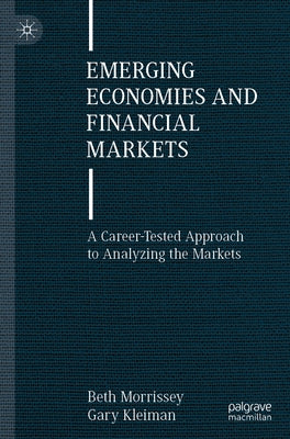 Emerging Economies and Financial Markets: A Career-Tested Approach to Analyzing the Markets by Morrissey, Beth
