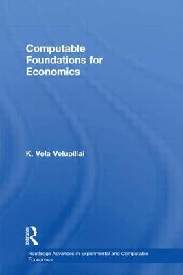Computable Foundations for Economics by Velupillai, K. Vela
