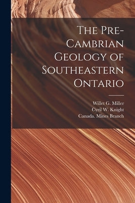 The Pre-Cambrian Geology of Southeastern Ontario [microform] by Miller, Willet G. (Willet Green) 186