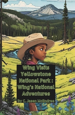 Wing Visits Yellowstone National Park: Wing's National Park Adventures by Mingophotos, Jmac