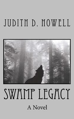 Swamp Legacy by Howell, Judith D.