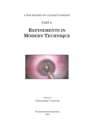 History of Cataract Surgery: Refinements in Modern Technique by Leffler, Christopher T.