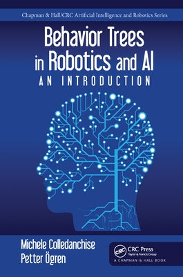 Behavior Trees in Robotics and AI: An Introduction by Colledanchise, Michele