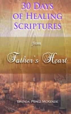 30 Days of Healing Scriptures from Father's Heart by McKenzie, Arron