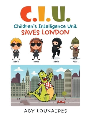 C.I.U. Children's Intelligence Unit Saves London by Loukaides, Agy