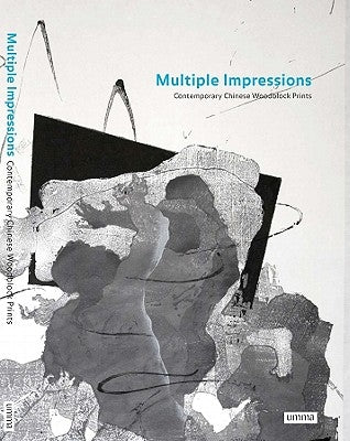 Multiple Impressions: Contemporary Chinese Woodblock Prints by Tang, Xiaobing