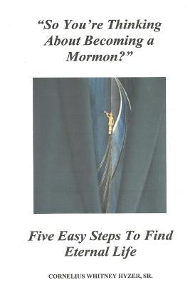 So You're Thinking About Becoming a Mormon? by Hyzer, Cornelius