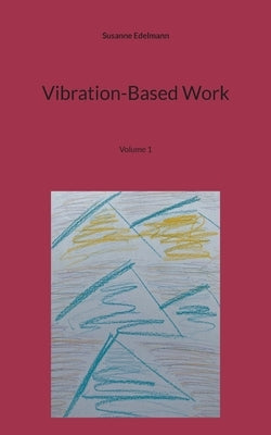 Vibration-Based Work: Volume 1 by Edelmann, Susanne