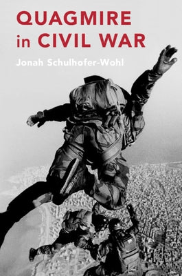 Quagmire in Civil War by Schulhofer-Wohl, Jonah