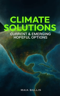 Climate Solutions: Current & Emerging Hopeful Options by Ballis, Maia