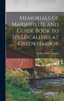 Memorials of Marshfield, and Guide Book to its Localities at Green Harbor by Thomas, Marcia Abiah