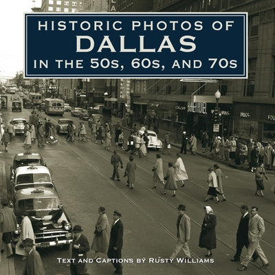 Historic Photos of Dallas in the 50s, 60s, and 70s by Williams, Rusty