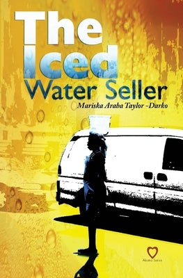 The Iced Water Seller by Taylor-Darko, Mariska Araba