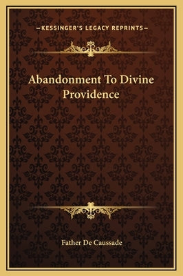 Abandonment to Divine Providence by Caussade, Father de