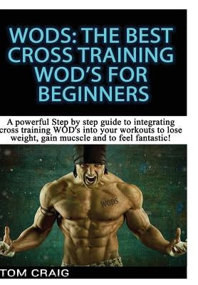 WOD's: The Best Cross Training WODS For Beginner by Craig, Tom