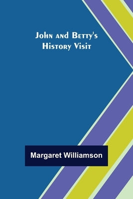 John and Betty's History Visit by Williamson, Margaret