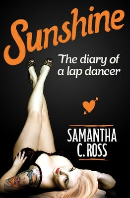 Sunshine: The Diary of a Lap Dancer by Ross, Samantha C.