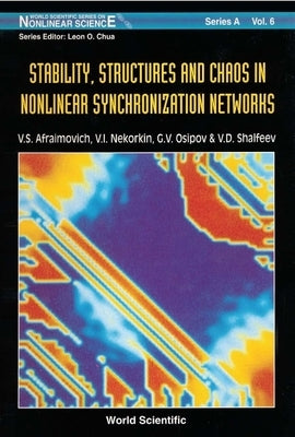 Stability, Structures and Chaos in Nonlinear Synchronization Networks by Afraimovich, Valentin S.