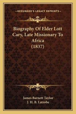 Biography Of Elder Lott Cary, Late Missionary To Africa (1837) by Taylor, James Barnett