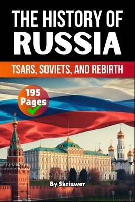 The History of Russia: Tsars, Soviets, and Rebirth by Skriuwer Com